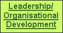 Text Box: Leadership/OrganisationalDevelopment